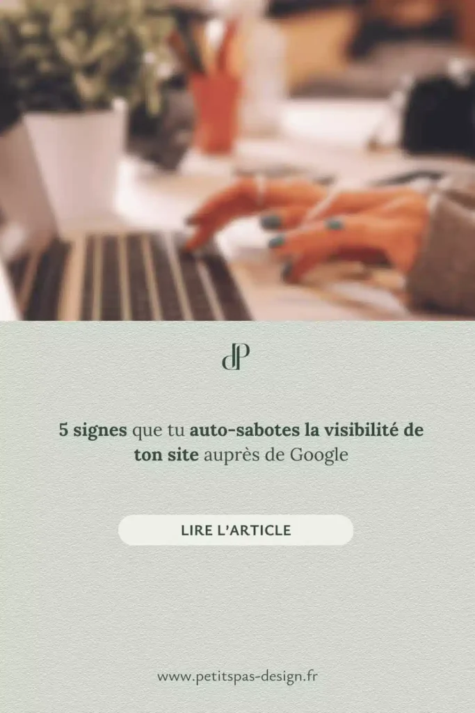 Epingles Pinterest 3 - Articles - 5 signes que tu auto-sabotes la visibilité de ton site auprès de Google